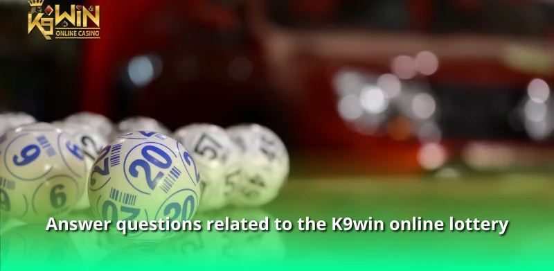 Answer questions related to the K9win online lottery