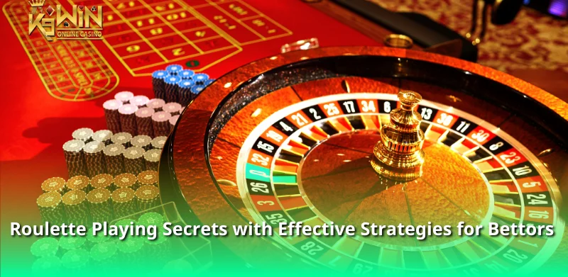 Roulette Playing Secrets with Effective Strategies for Bettors 