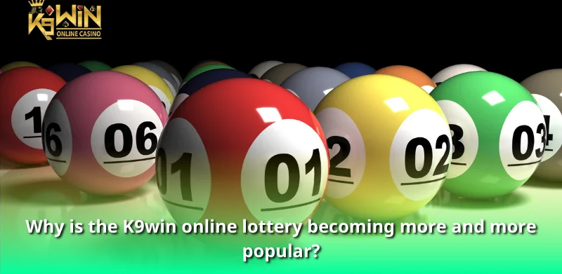 Why is the K9win online lottery becoming more and more popular?